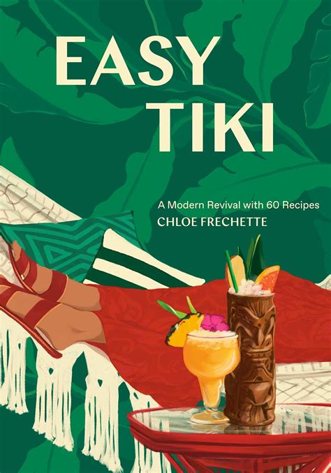 Full Download Easy Tiki A Modern Revival With 60 Recipes By Chloe Frechette