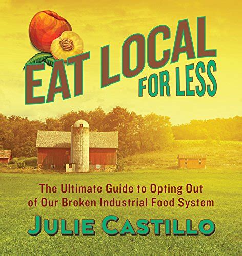 Eat local for less the ultimate guide to opting out of our broken industrial food system. - Konflikte, skandale, dichterfehden in der österreichischen literatur.