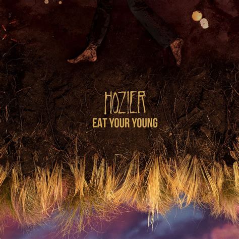 Eat your young hozier. I won't lie if there's somethin' still to take. There is ground to break, whatever's still to come. [Chorus] Get some. Pull up the ladder when the flood comes. Throw enough rope until the legs ... 