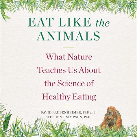 Download Eat Like The Animals What Nature Teaches Us About The Science Of Healthy Eating By David Raubenheimer