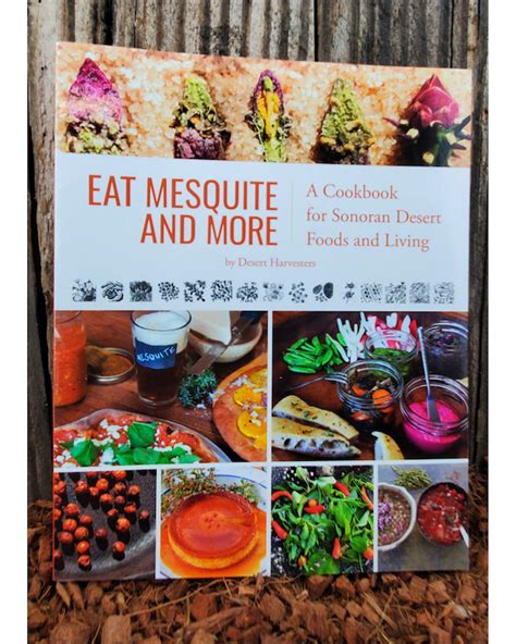 Read Online Eat Mesquite And More A Cookbook For Sonoran Desert Foods And Living By Desert Harvesters