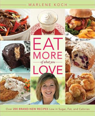 Full Download Eat More Of What You Love Over 200 Brandnew Recipes Low In Sugar Fat And Calories By Marlene Koch