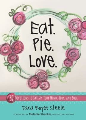 Full Download Eat Pie Love 52 Devotions To Satisfy Your Mind Body And Soul By Tara Royer Steele