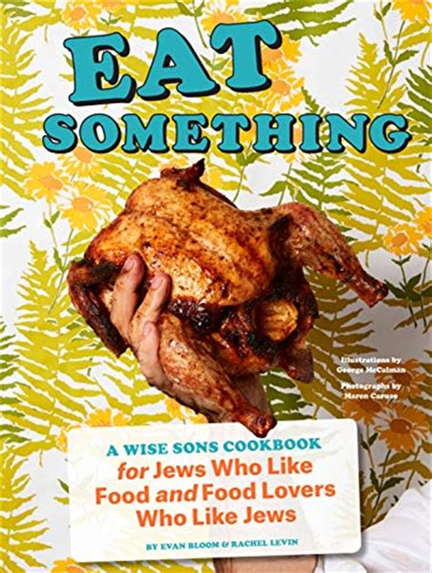 Full Download Eat Something A Wise Sons Book For Jews Who Like Food And Food Lovers Who Like Jews By Evan Bloom
