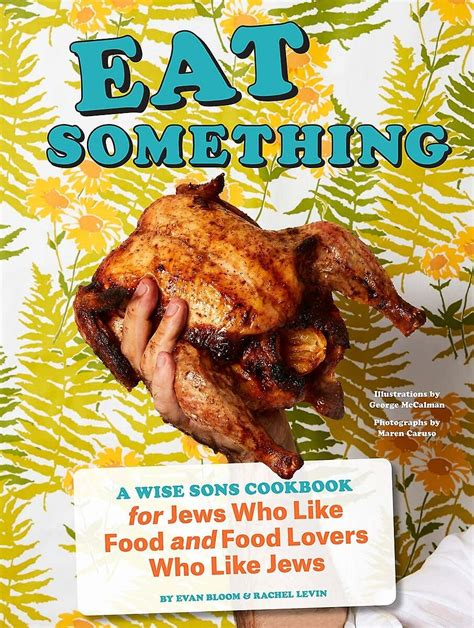 Read Eat Something A Wise Sons Cookbook For Jews Who Like Food And Food Lovers Who Like Jews By Evan Bloom