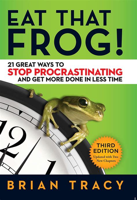 Read Online Eat That Frog 21 Great Ways To Stop Procrastinating And Get More Done In Less Time By Brian Tracy