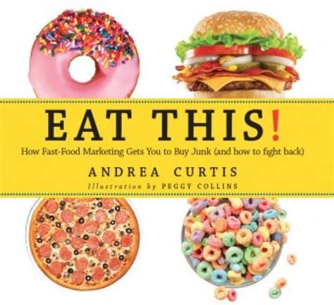 Read Online Eat This How Fast Food Marketing Gets You To Buy Junk And How To Fight Back By Andrea Curtis
