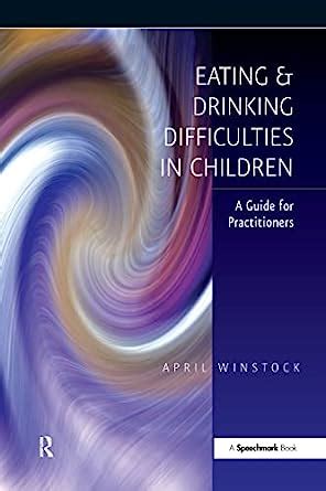 Eating and drinking difficulties in children a guide for practitioners. - The physical basis of biochemistry solutions manual to the second edition.