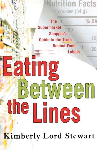 Read Eating Between The Lines The Supermarket Shoppers Guide To The Truth Behind Food Labels By Kimberly Lord Stewart