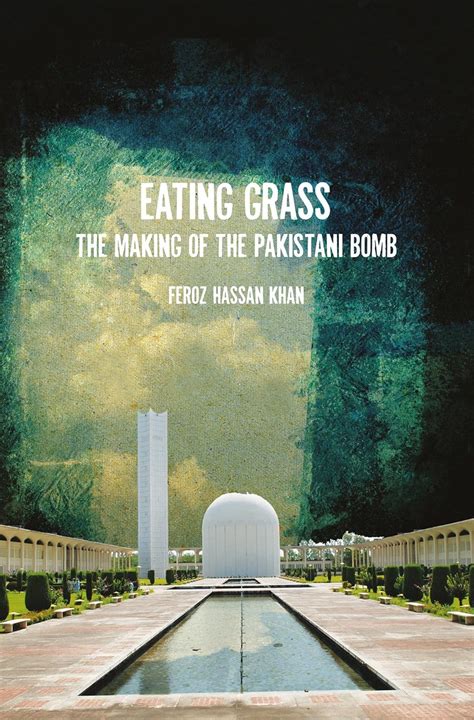 Full Download Eating Grass The Making Of The Pakistani Bomb By Feroz Khan
