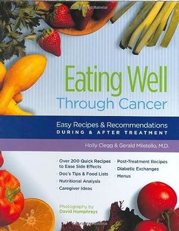 Full Download Eating Well Through Cancer Easy Recipes  Recommendations During  After Treatment By Holly Clegg