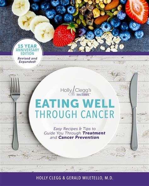 Read Online Eating Well Through Cancer Easy Recipes  Tips To Guide You Through Treatment And Cancer Prevention By Holly Clegg
