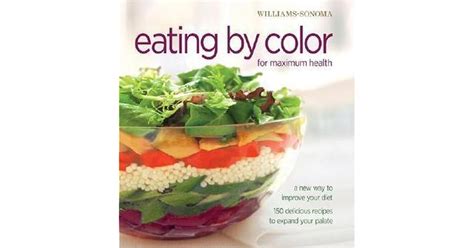 Read Eating By Color For Maximum Health A New Way To Improve Your Diet 150 Delicious Ways To Expand Your Palate By Georgeanne Brennan
