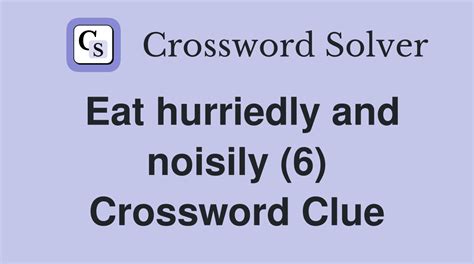 Eats greedily (6) Crossword Clue Wordplays.com