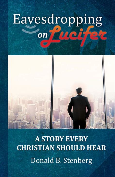 Read Eavesdropping On Lucifer A Story Every Christian Should Hear By Donald B Stenberg