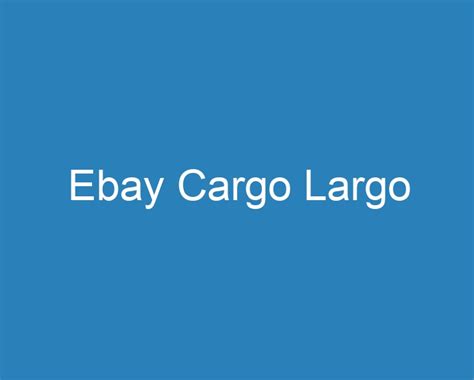 eBay. Ebay cargo largo