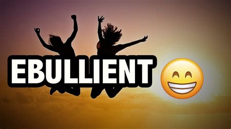 Ebullient Definition & Meaning Britannica Dictionary