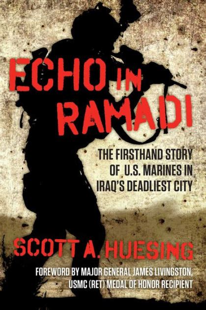 Read Online Echo In Ramadi The Firsthand Story Of Us Marines In Iraqs Deadliest City By Scott A Huesing