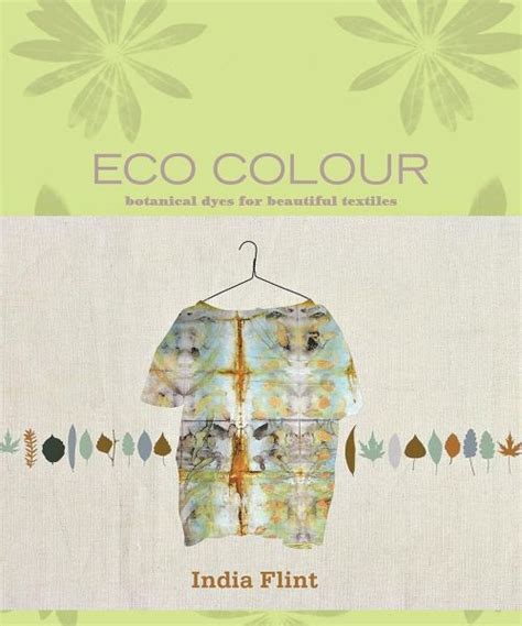 Download Eco Colour Botanical Dyes For Beautiful Textiles By India Flint