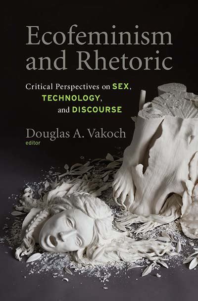 Ecofeminism and Rhetoric: Critical Perspectives on Sex, …