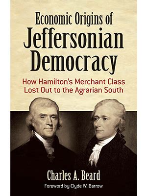 Read Economic Origins Of Jeffersonian Democracy How Hamiltons Merchant Class Lost Out To The Agrarian South By Charles A Beard