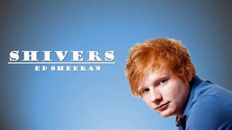 Ed sheeran shivers. Things To Know About Ed sheeran shivers. 