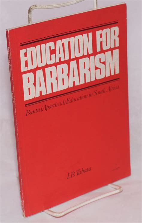 Education for Barbarism: Bantu (Apartheid) Education in South …