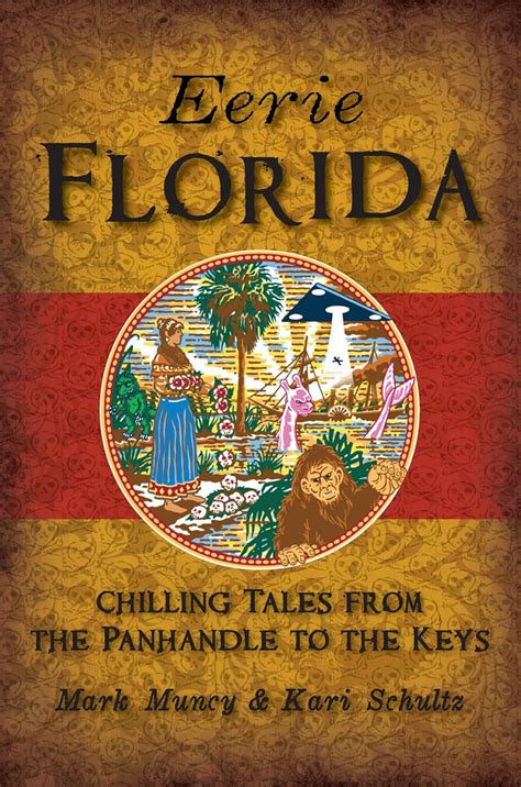 Read Online Eerie Florida Chilling Tales From The Panhandle To The Keys By Mark Muncy  Kari Schultz