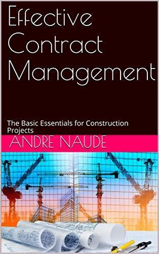 Read Effective Contract Management The Basic Essentials For Construction Projects By Andre Naude