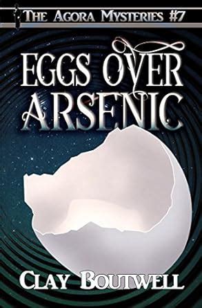 Eggs Over Arsenic The Agora Mystery Series 7