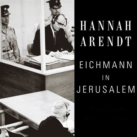 Full Download Eichmann In Jerusalem A Report On The Banality Of Evil By Hannah Arendt