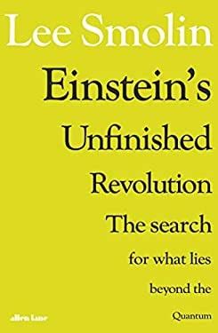 Download Einsteins Unfinished Revolution The Search For What Lies Beyond The Quantum By Lee Smolin