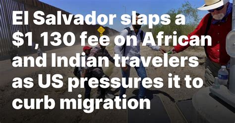 El Salvador slaps a $1,130 fee on African and Indian travelers as US pressures it to curb migration