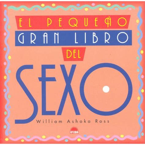 El pequeno gran libro del sexo / the little big book of sex. - El pequeno gran libro del sexo / the little big book of sex.