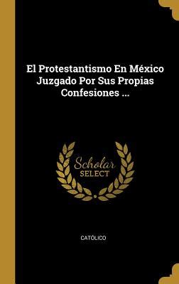 El protestantismo en méxico juzgado por sus propias confesiones. - Geografía de costa rica en fotografías.