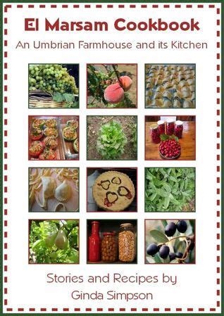 Download El Marsam Cookbook An Umbrian Farmhouse And Its Kitchen By Ginda Ayd Simpson