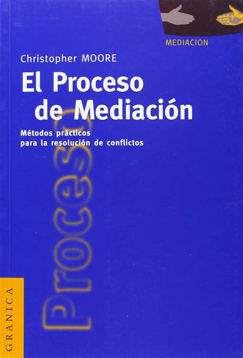 Read Online El Proceso De Mediacion Metodos Practicos Para La Resolucion De Conflictos By Christopher W Moore