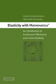 Elasticity With Mathematica An Introduction To Continuum Mechanics And Linear Elasticity