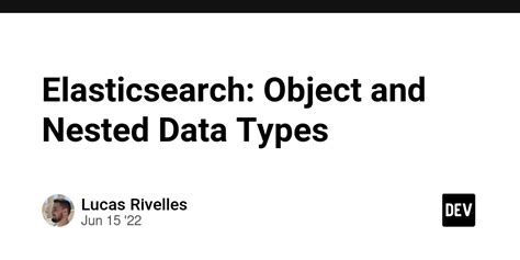 Elasticsearch: Object and Nested Data Types - DEV …