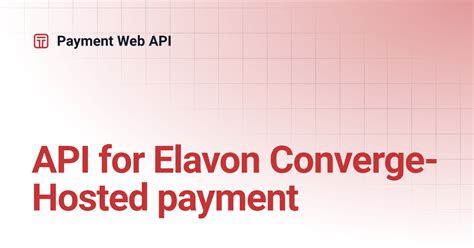 Elavon payment gateway api.  Explore hosted payment page and API options...