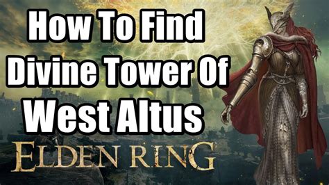 Elden Ring How To Find Divine Tower Of West Altus and Restore