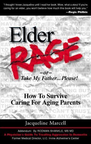 Read Elder Rage Or Take My Fatherplease How To Survive Caring For Aging Parents By Jacqueline Marcell