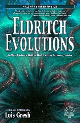 Download Eldritch Evolutions 26 Weird Science Fiction Dark Fantasy  Horror Stories By Lois H Gresh