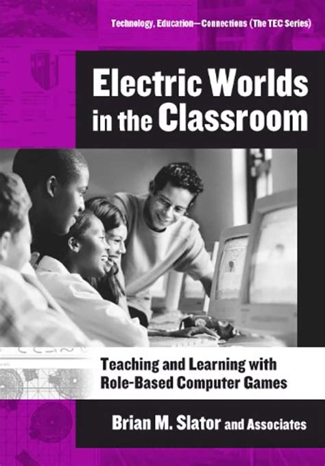 Electric Worlds In The Classroom Teaching And Learning With Role Based Computer Games