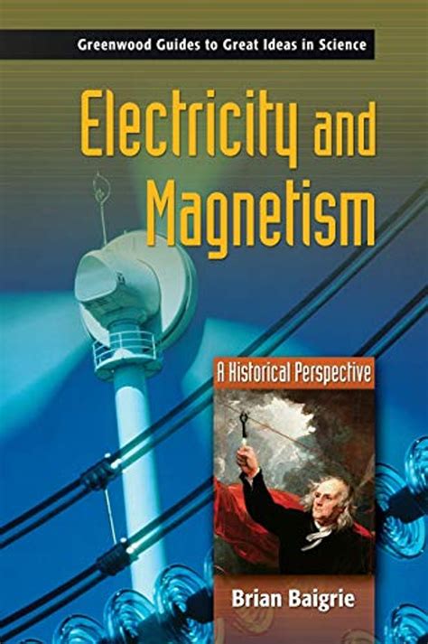 Electricity and magnetism a historical perspective greenwood guides to great ideas in science. - Sei idee che hanno plasmato il manuale delle soluzioni di fisica 142276.