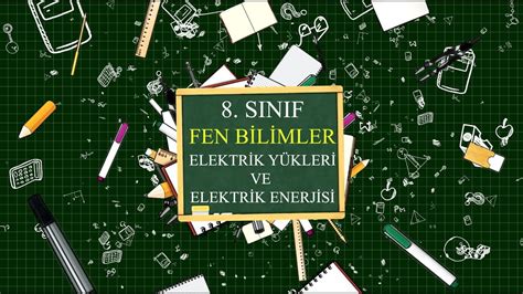 Elektrik yükleri ve elektrik enerjisi 8 sınıf