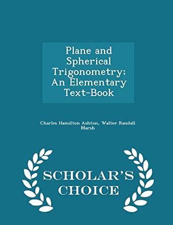 Elementary Trigonometry Scholars Choice Edition