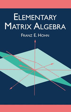Read Online Elementary Matrix Algebra By Franz E Hohn