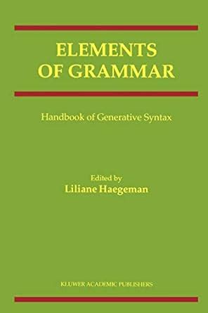 Elements of grammar handbook of generative syntax. - Di anne frye l'ostetrica olistica un libro di testo completo per le ostetriche nella pratica del parto 1 ristampa 3.