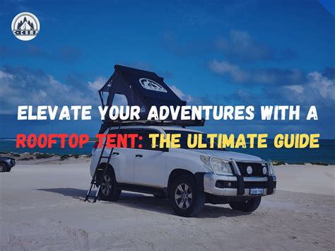 Elevate Your Adventures: The Ultimate Guide to Roof Top Tent Lifts